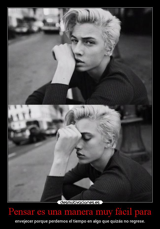 Pensar es una manera muy fácil para -