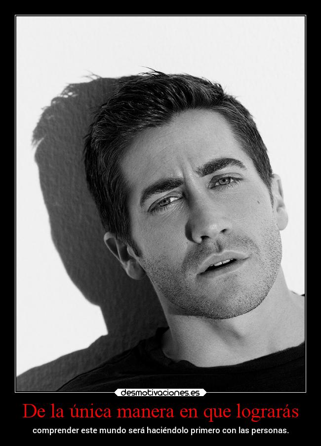 De la única manera en que lograrás -