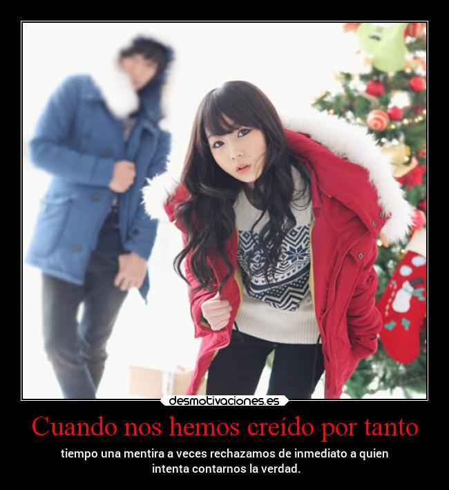 Cuando nos hemos creído por tanto -