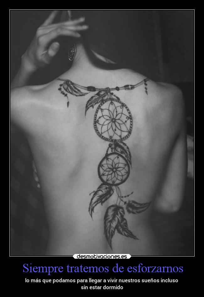Siempre tratemos de esforzarnos - lo más que podamos para llegar a vivir nuestros sueños incluso
sin estar dormido