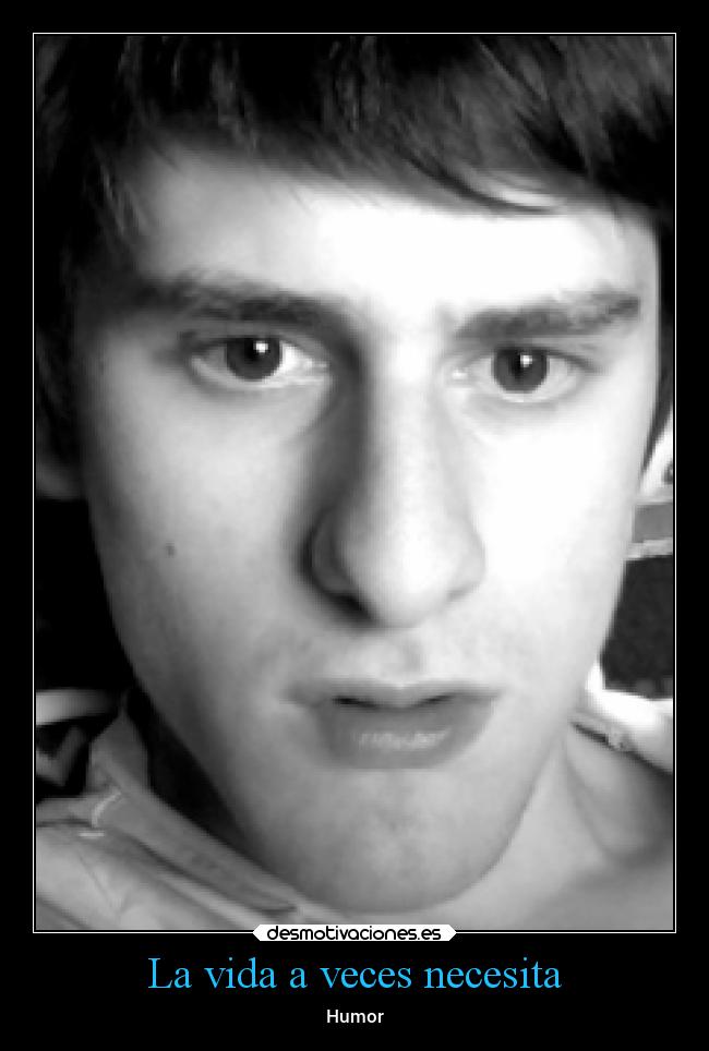 La vida a veces necesita - Humor