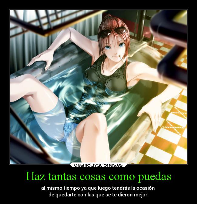 Haz tantas cosas como puedas -