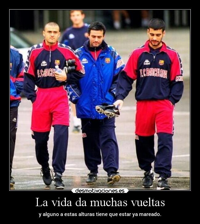 La vida da muchas vueltas -