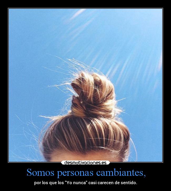 Somos personas cambiantes, - 