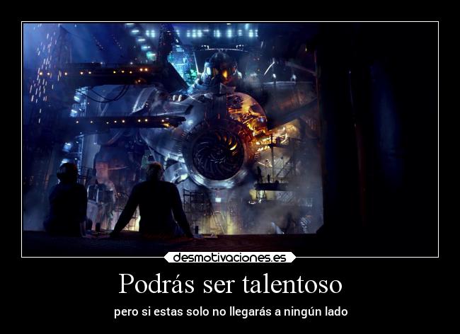 Podrás ser talentoso -