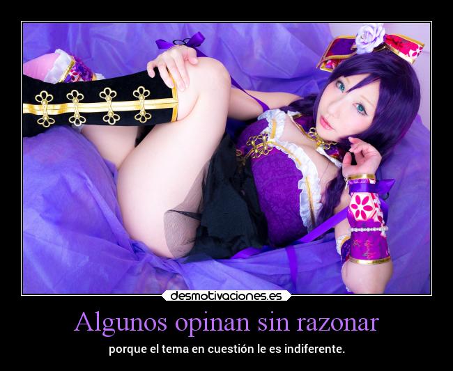 Algunos opinan sin razonar -