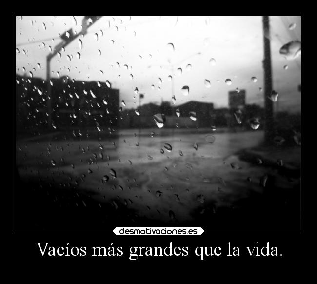 Vacíos más grandes que la vida. -
