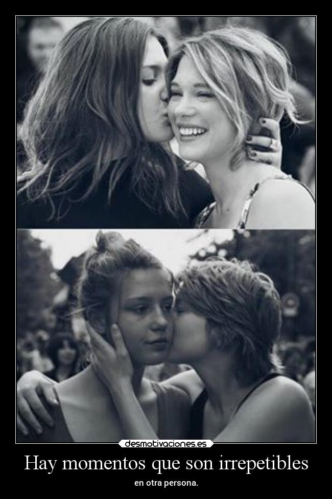 Hay momentos que son irrepetibles - en otra persona.