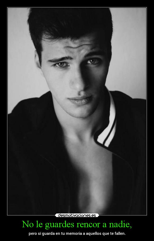 No le guardes rencor a nadie, - pero sí guarda en tu memoria a aquellos que te fallen.