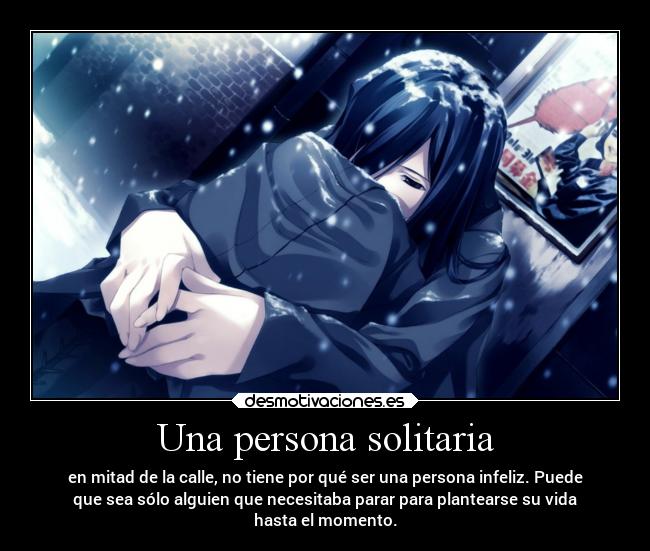 carteles vida soledad anime persona calle tener infeliz poder necesitar parar plantear momento nevada abri desmotivaciones