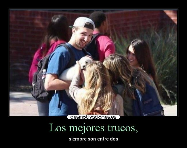 Los mejores trucos, - siempre son entre dos