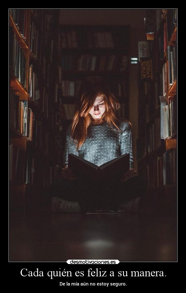 Cada quién es feliz a su manera. -