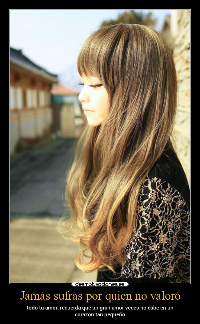 Jamás sufras por quien no valoró -