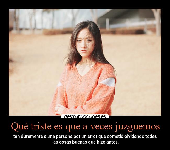 Qué triste es que a veces juzguemos -