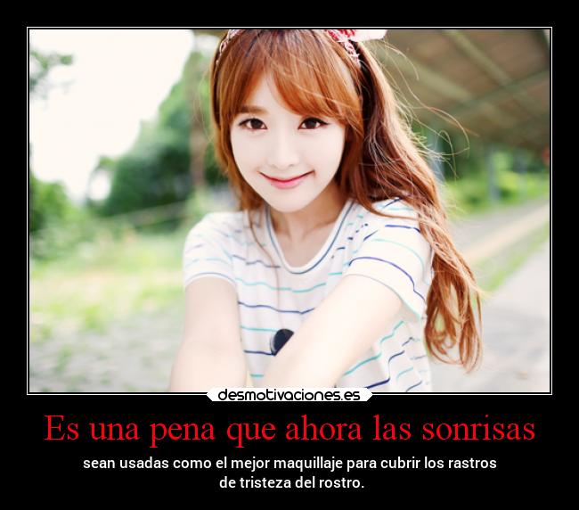 Es una pena que ahora las sonrisas -