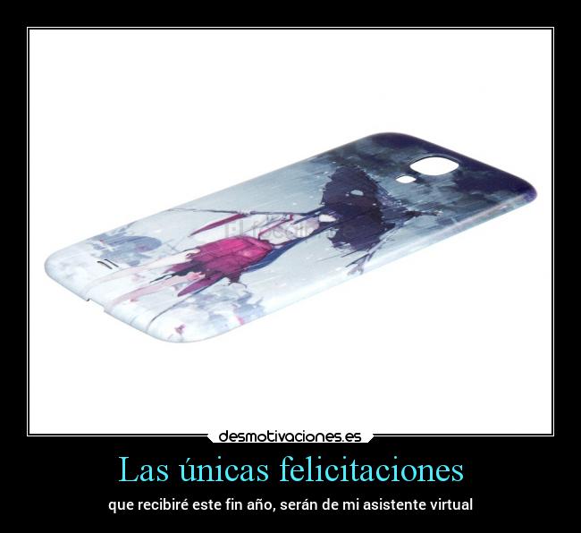 Las únicas felicitaciones - que recibiré este fin año, serán de mi asistente virtual