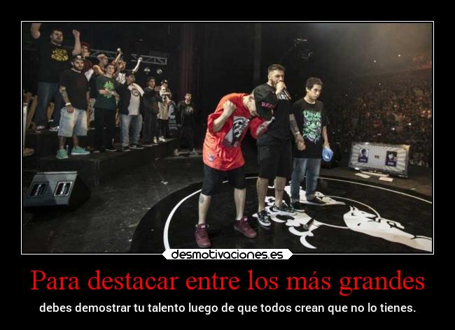 Para destacar entre los más grandes - debes demostrar tu talento luego de que todos crean que no lo tienes.