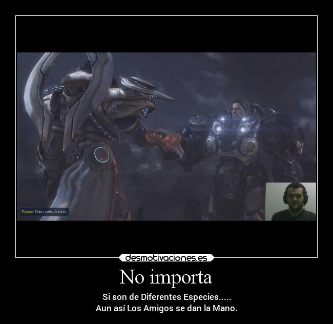 No importa - Si son de Diferentes Especies.....
Aun así Los Amigos se dan la Mano.