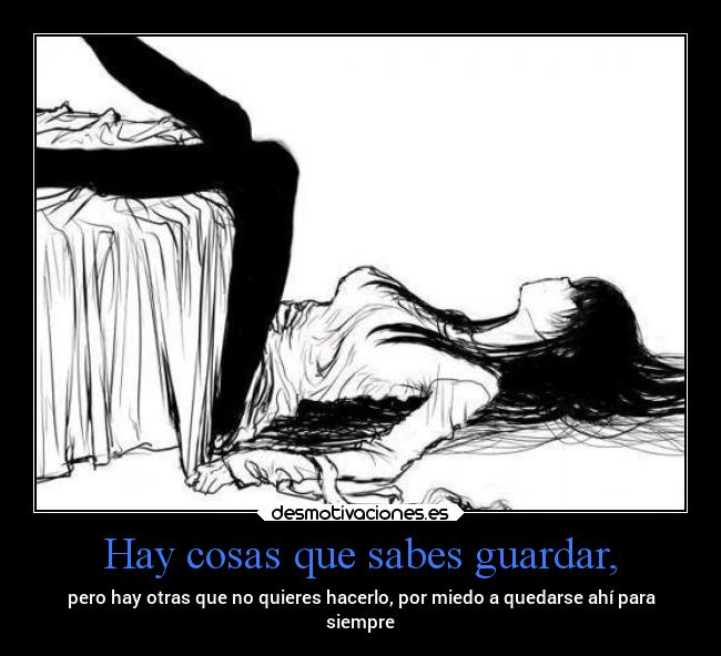 Hay cosas que sabes guardar, -