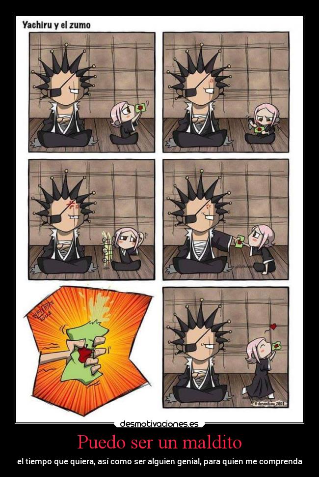 Puedo ser un maldito - el tiempo que quiera, así como ser alguien genial, para quien me comprenda