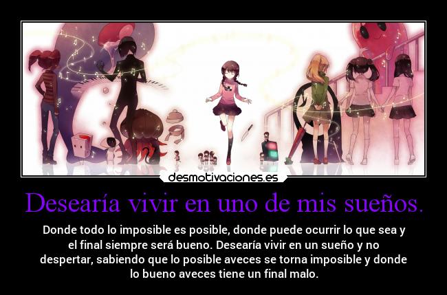 Desearía vivir en uno de mis sueños. -
