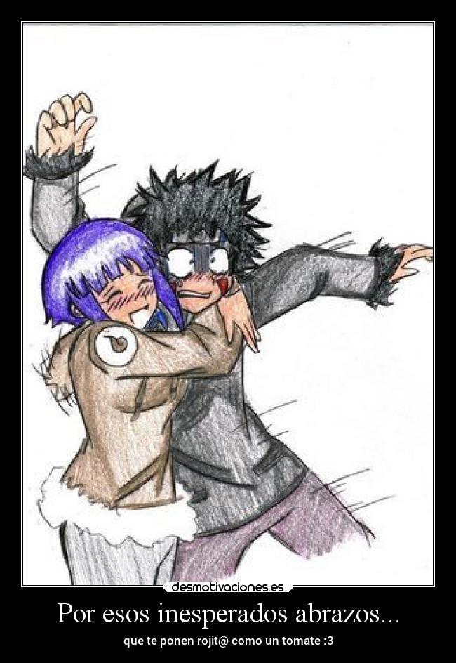 Por esos inesperados abrazos... - que te ponen rojit@ como un tomate :3