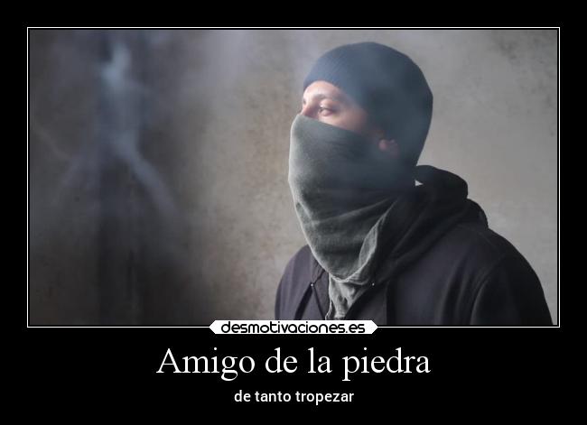 Amigo de la piedra - de tanto tropezar