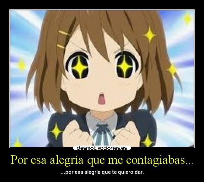 Por esa alegría que me contagiabas... - ...por esa alegría que te quiero dar.