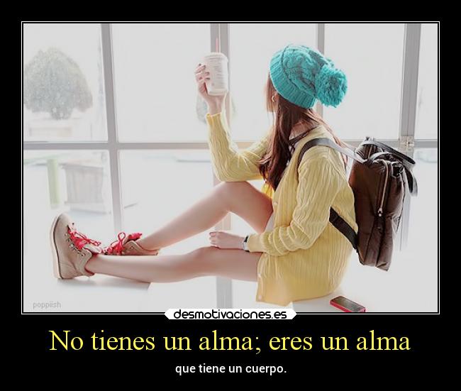 No tienes un alma; eres un alma - 
