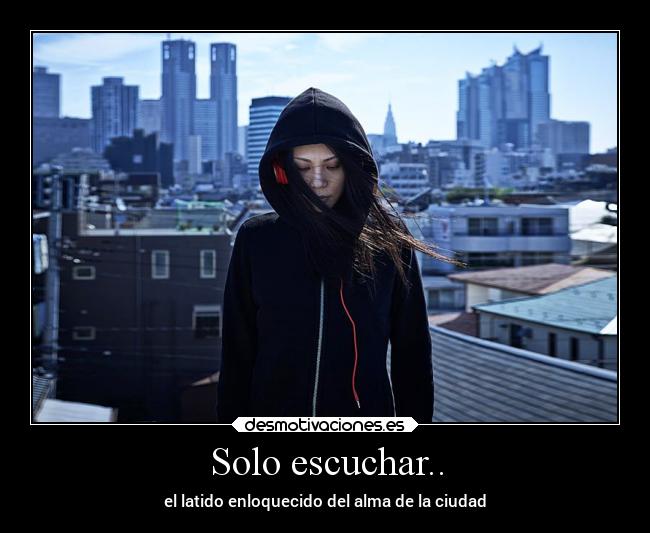 Solo escuchar.. -