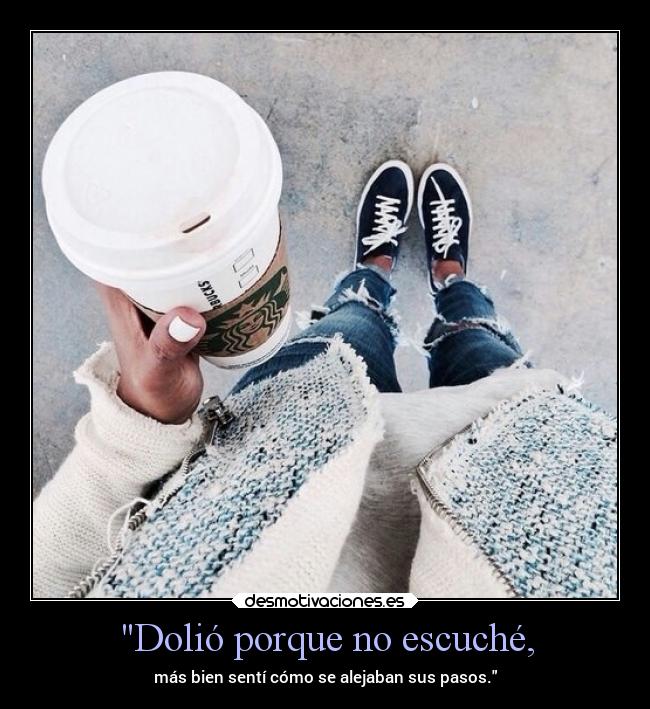 Dolió porque no escuché, - 