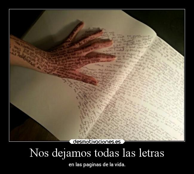Nos dejamos todas las letras - en las paginas de la vida.