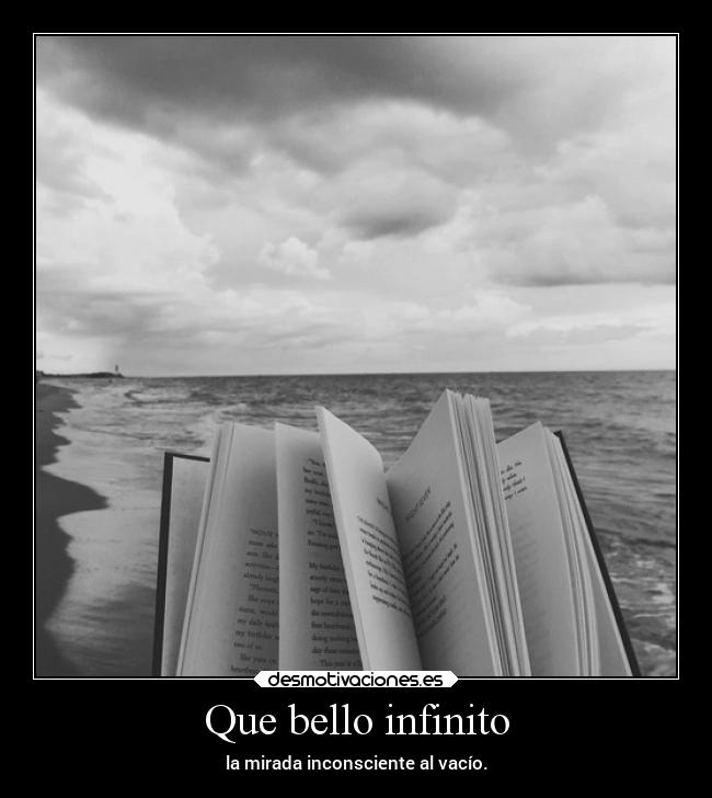 Que bello infinito - la mirada inconsciente al vacío.