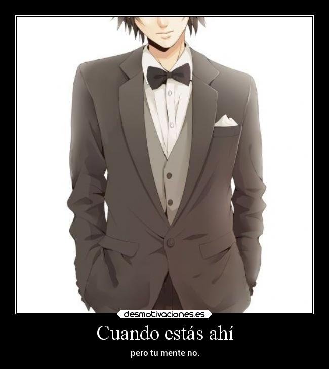 Cuando estás ahí - pero tu mente no.