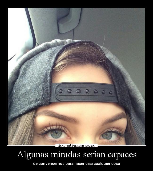 Algunas miradas serían capaces -