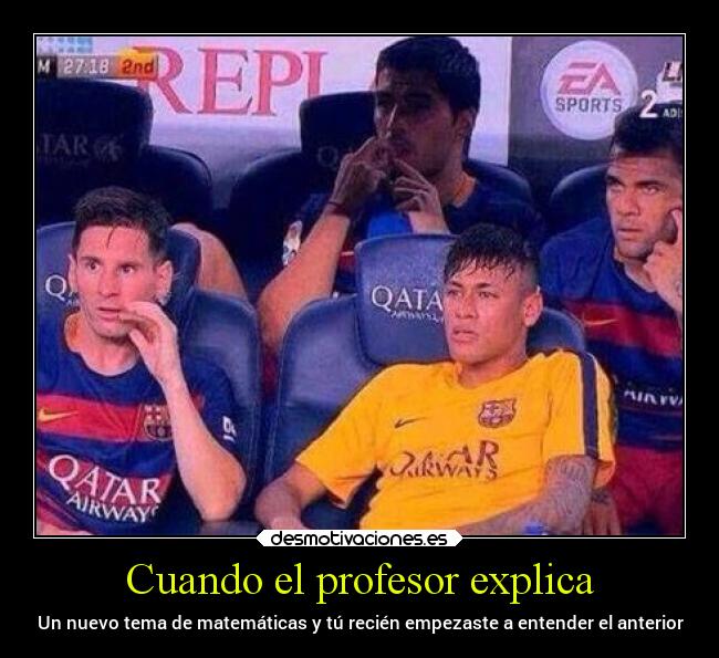 Cuando el profesor explica - Un nuevo tema de matemáticas y tú recién empezaste a entender el anterior