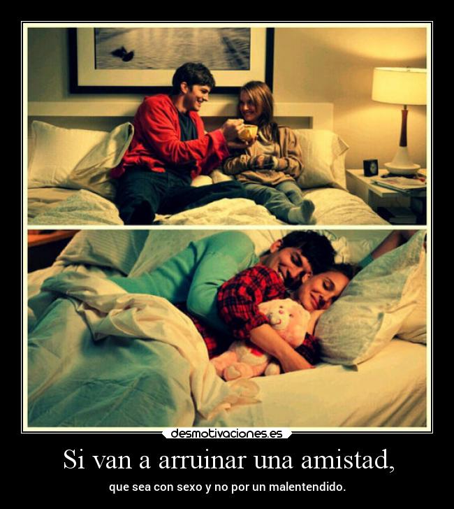 Si van a arruinar una amistad, -