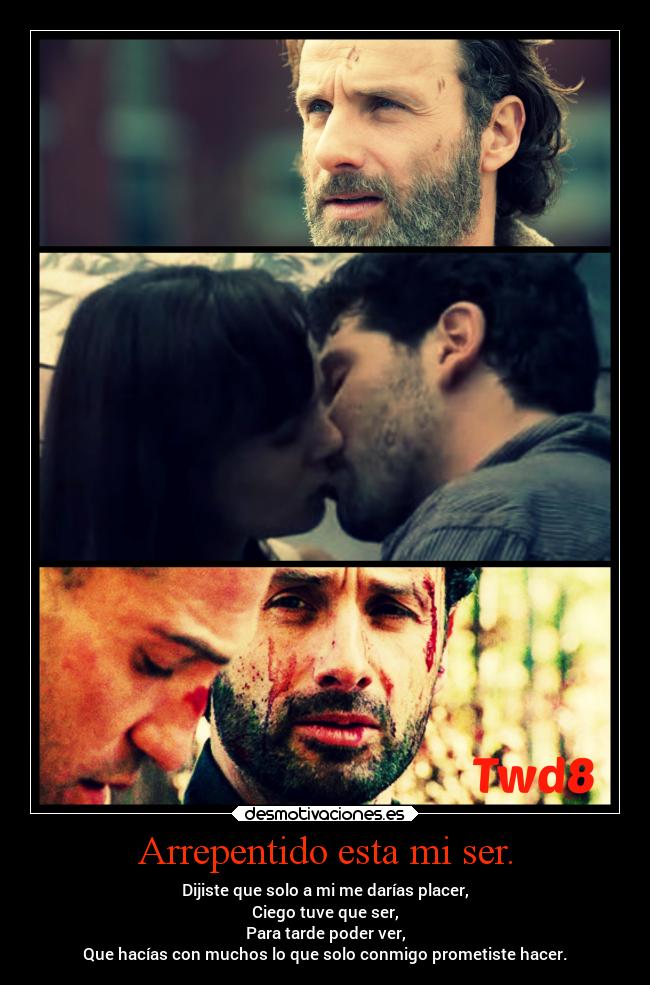 Arrepentido esta mi ser. - Dijiste que solo a mi me darías placer,
Ciego tuve que ser,
Para tarde poder ver,
Que hacías con muchos lo que solo conmigo prometiste hacer.