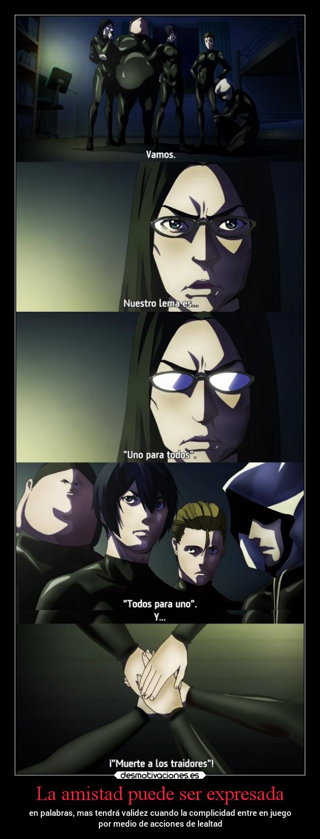 La amistad puede ser expresada - en palabras, mas tendrá validez cuando la complicidad entre en juego
por medio de acciones de lealtad