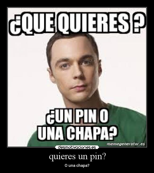 quieres un pin? -