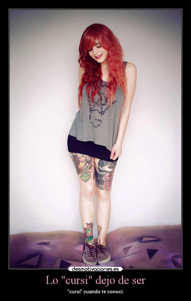 Lo cursi dejo de ser - cursi cuando te conocí.