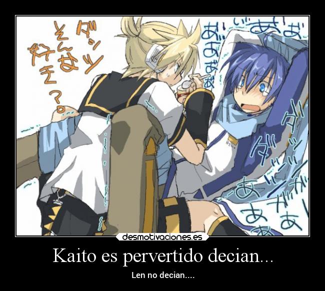 Kaito es pervertido decian... -