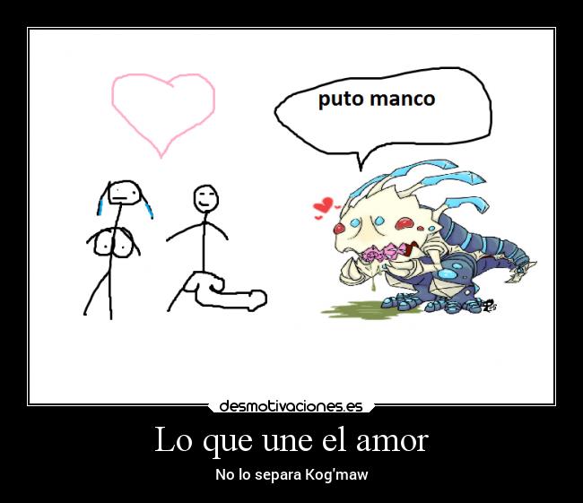 Lo que une el amor - No lo separa Kogmaw