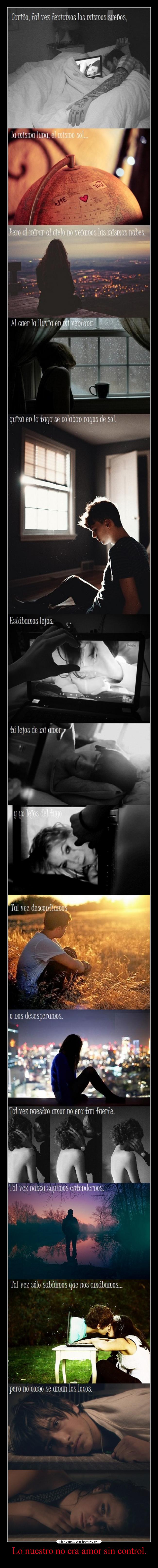 Lo nuestro no era amor sin control. -