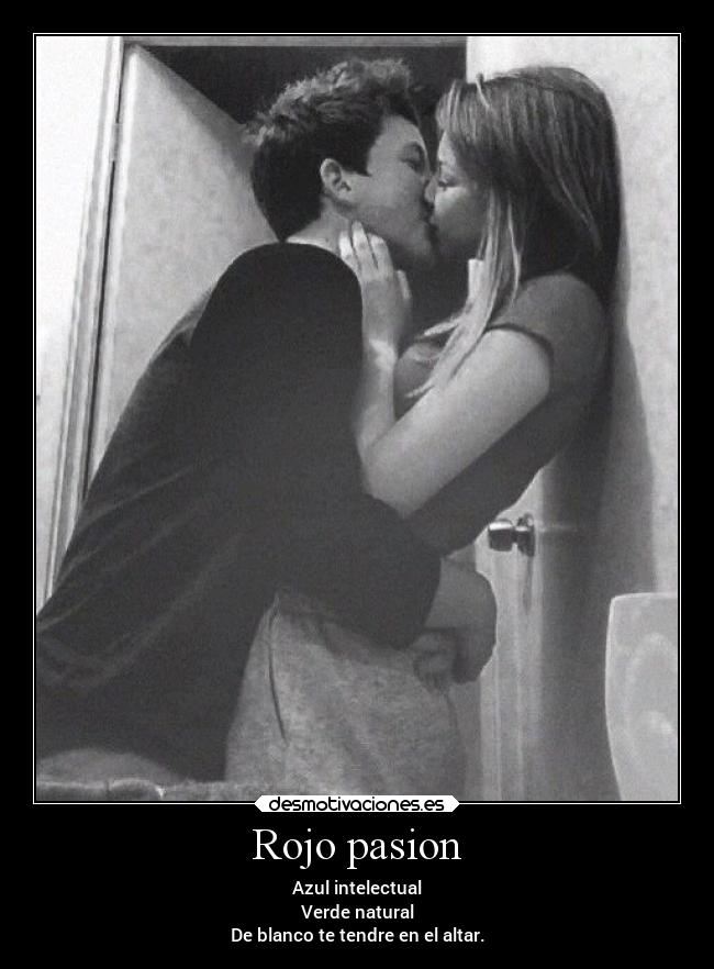 Rojo pasion - Azul intelectual
Verde natural
De blanco te tendre en el altar.