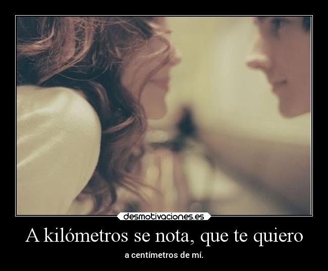 A kilómetros se nota, que te quiero -