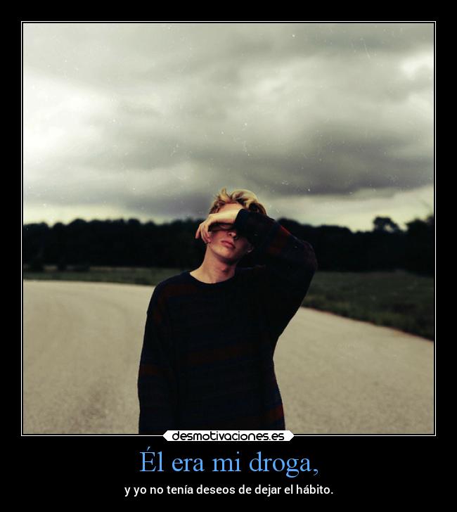 Él era mi droga, - 
