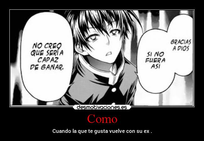 Como - Cuando la que te gusta vuelve con su ex .