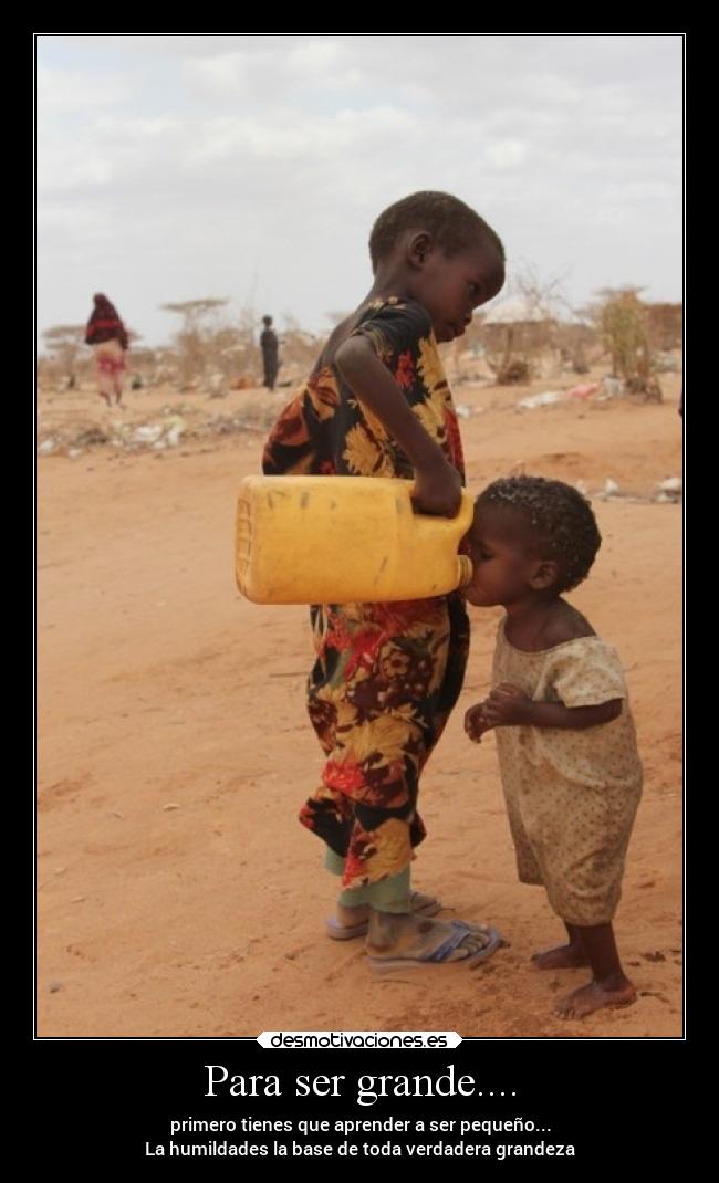 Para ser grande.... -