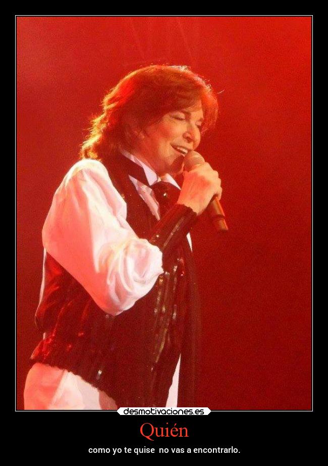 Quién - como yo te quise no vas a encontrarlo.